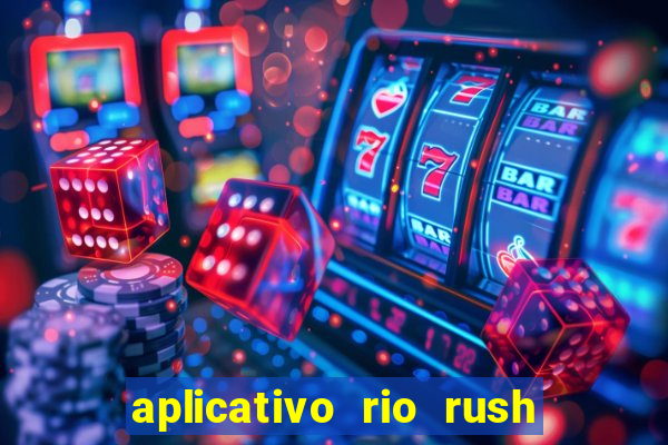 aplicativo rio rush paga mesmo